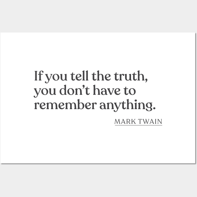 Mark Twain - If you tell the truth, you don't have to remember anything. Wall Art by Book Quote Merch